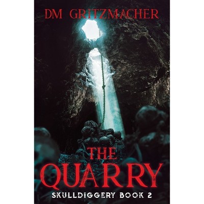 The Quarry - (Skulldiggery) by  DM Gritzmacher (Paperback)