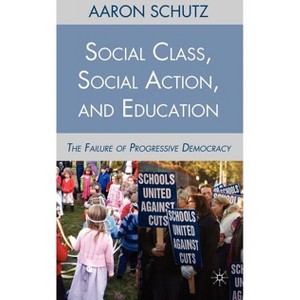 Social Class, Social Action, and Education - by  A Schutz (Hardcover) - 1 of 1