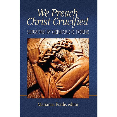 We Preach Christ Crucified - by  Marianna Forde (Paperback)