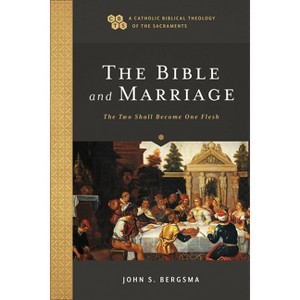 The Bible and Marriage - (A Catholic Biblical Theology of the Sacraments) by  John S Bergsma (Paperback) - 1 of 1