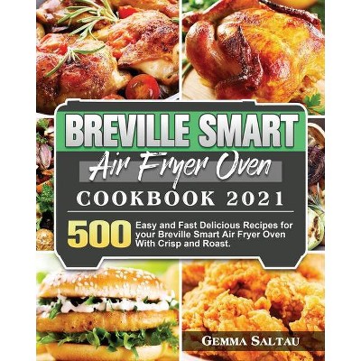 Breville Smart Air Fryer Oven Cookbook 2021 - by  Gemma Saltau (Paperback)