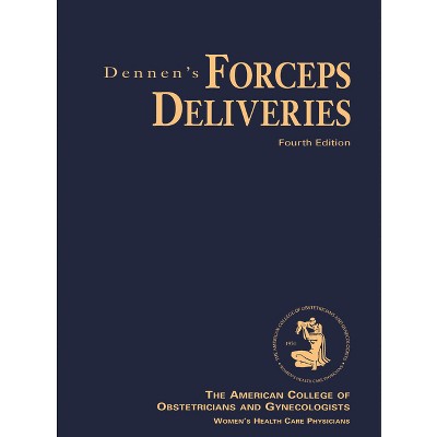 Dennen's Forceps Deliveries, Fourth Edition - by  American College of Obstetricians and Gynecologists (Paperback)