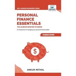 Personal Finance Essentials You Always Wanted to Know - (Self-Learning Management) by  Ankur Mithal & Vibrant Publishers (Hardcover) - 1 of 1