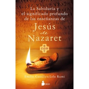 Sabiduría Y El Significado Profundo de Las Enseñanzas de Jesús de Nazareth, La - by  Emilio Carrillo (Paperback) - 1 of 1