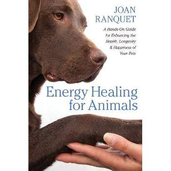 Energy Healing for Animals - by  Joan Ranquet (Paperback)