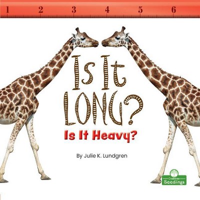 Is It Long? Is It Heavy? - (Science in My World: Level 1) by  Julie K Lundgren (Paperback)