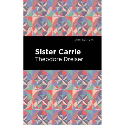 Sister Carrie - (Mint Editions) by  Theodore Dreiser (Paperback)