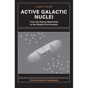 Active Galactic Nuclei - (Princeton Astrophysics) by  Julian H Krolik (Paperback) - 1 of 1