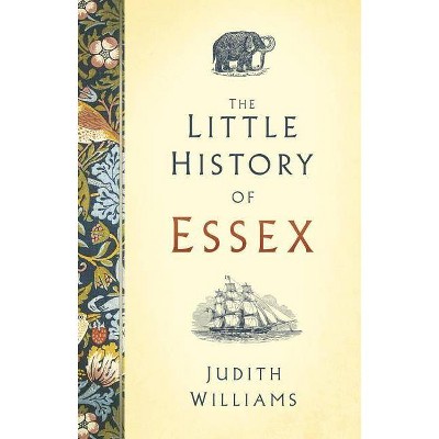 The Little History of Essex - by  Judith Williams (Hardcover)