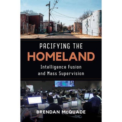 Pacifying the Homeland - by  Brendan McQuade (Paperback)