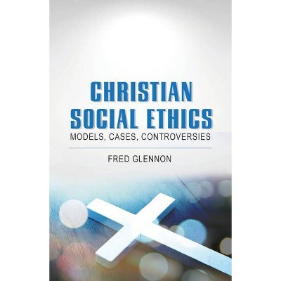 Christian Social Ethics - by  Fred Glennon (Paperback)