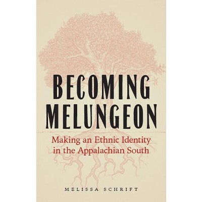 Becoming Melungeon - by  Melissa Schrift (Hardcover)