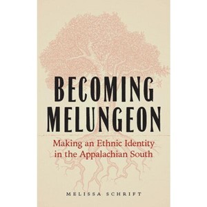 Becoming Melungeon - by  Melissa Schrift (Hardcover) - 1 of 1