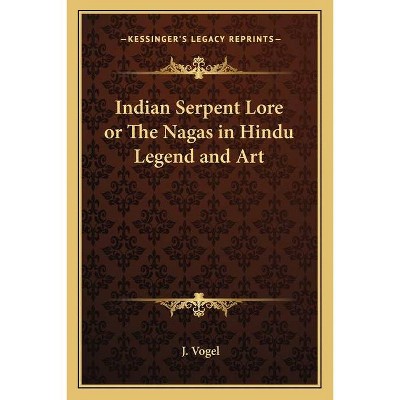 Indian Serpent Lore or the Nagas in Hindu Legend and Art - by  J Vogel (Paperback)