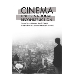 Cinema Under National Reconstruction - by  Hye Seung Chung (Paperback) - 1 of 1