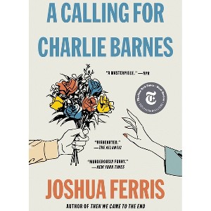 A Calling for Charlie Barnes - by  Joshua Ferris (Paperback) - 1 of 1