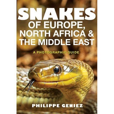 Snakes of Europe, North Africa and the Middle East - by  Philippe Geniez (Paperback)