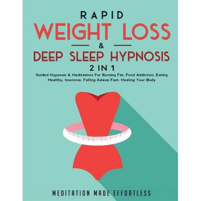 Rapid Weight Loss & Deep Sleep Hypnosis (2 in 1) - by  Meditation Made Effortless (Paperback)