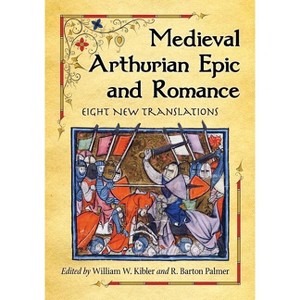 Medieval Arthurian Epic and Romance - by  William W Kibler & R Barton Palmer (Paperback) - 1 of 1