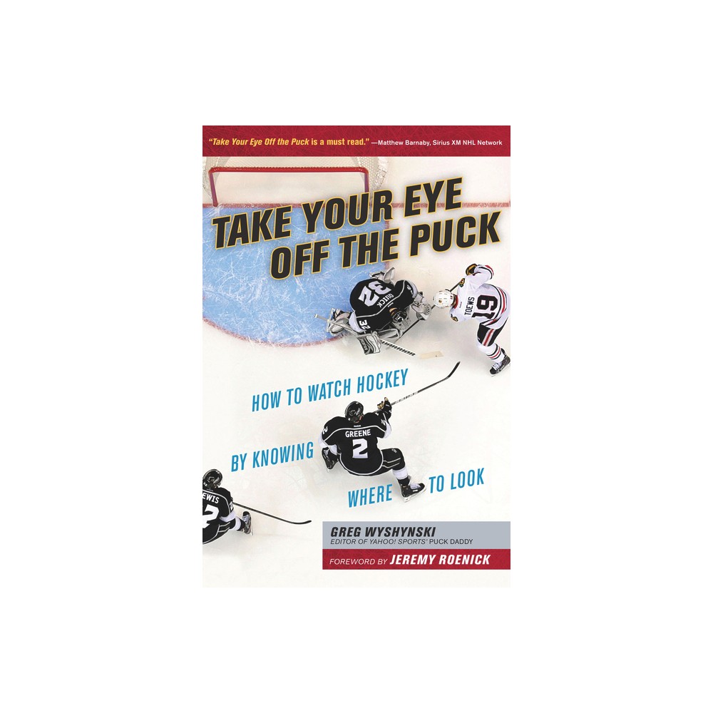 Take Your Eye Off the Puck - by Greg Wyshynski (Paperback)