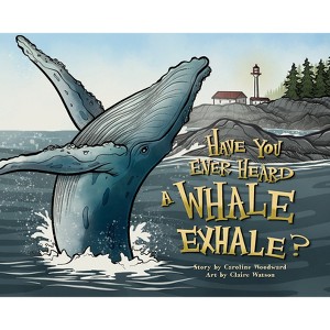 Have You Ever Heard a Whale Exhale? - by  Caroline Woodward (Hardcover) - 1 of 1