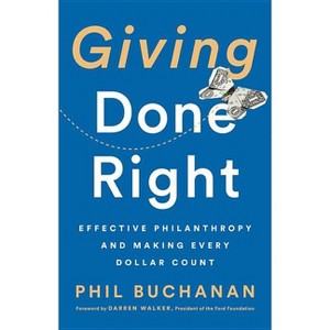 Giving Done Right - by  Phil Buchanan (Hardcover) - 1 of 1
