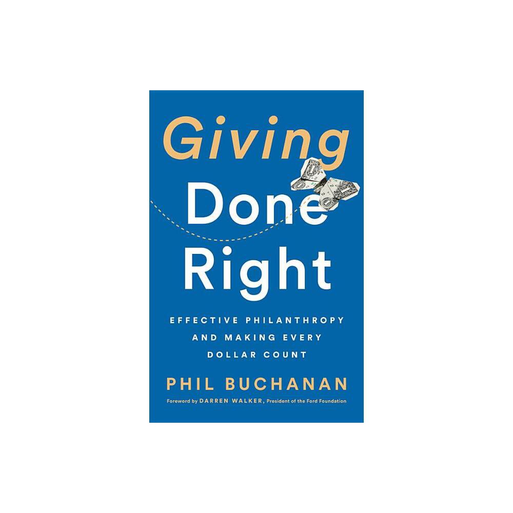 Giving Done Right - by Phil Buchanan (Hardcover)