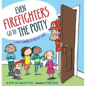 Even Firefighters Go to the Potty - by  Wendy Wax & Naomi Wax (Hardcover) - 1 of 1
