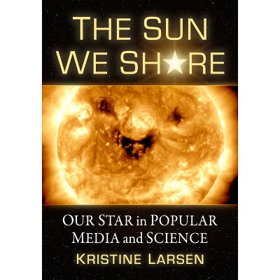 The Sun We Share - by  Kristine Larsen (Paperback)