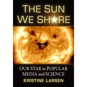 The Sun We Share - by  Kristine Larsen (Paperback) - 1 of 1
