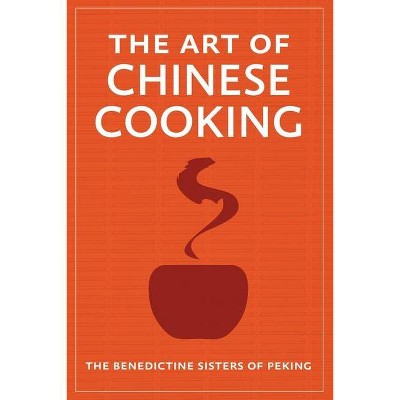 The Art of Chinese Cooking - by  The Benedictine Sisters of Peking (Paperback)