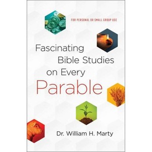 Fascinating Bible Studies on Every Parable - by  Marty (Paperback) - 1 of 1