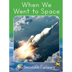 When We Went to Space - (Red Rocket (Tm) Readers Decodable Explorers) by  Pam Holden (Paperback) - 1 of 1