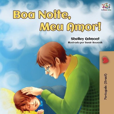 Boa Noite, Meu Amor! - (Portuguese Bedtime Collection) 2nd Edition by  Shelley Admont & Kidkiddos Books (Paperback)