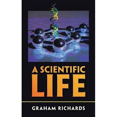 A Scientific Life - by  Graham Richards (Hardcover)