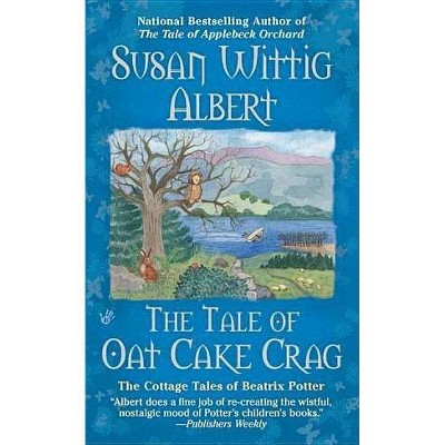 The Tale of Oat Cake Crag - (Cottage Tales of Beatrix P) by  Susan Wittig Albert (Paperback)