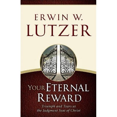 Your Eternal Reward - by  Erwin W Lutzer (Paperback)