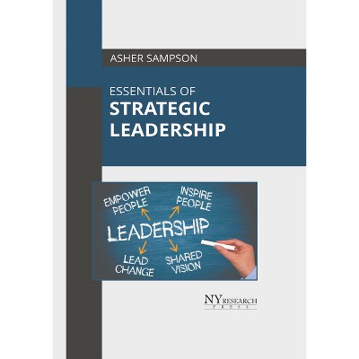Essentials of Strategic Leadership - by  Asher Sampson (Hardcover)