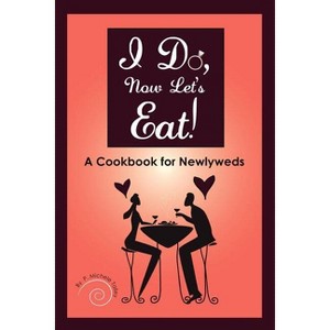 I Do, Now Let's Eat! - by  P Michele Talley (Paperback) - 1 of 1