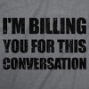 Mens Funny T Shirts Im Billing You For This Conversation Sarcastic Graphic Novelty Tee For Men - Crazy Dog Men's T Shirt - 2 of 4
