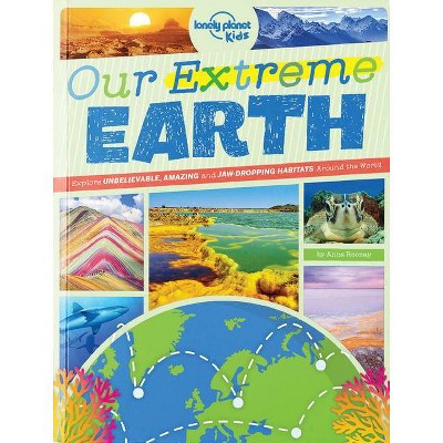  Our Extreme Earth - (Lonely Planet Kids) by  Lonely Planet Kids & Anne Rooney (Paperback) 