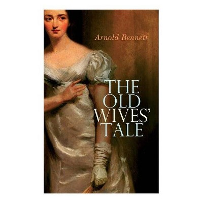 The Old Wives' Tale - by  Arnold Bennett (Paperback)
