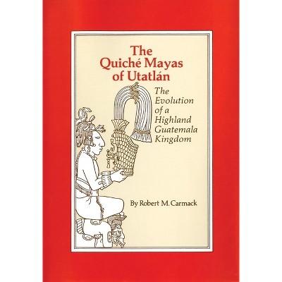 The Quiche Mayas of Utatlan - (Civilization of the American Indian (Paperback)) by  Robert M Carmack (Paperback)