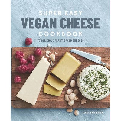 Super Easy Vegan Cheese Cookbook - by  Janice Buckingham (Paperback)