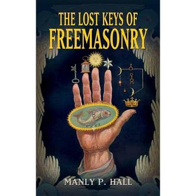 The Lost Keys of Freemasonry - (Dover Occult) 4th Edition by  Manly P Hall (Paperback)