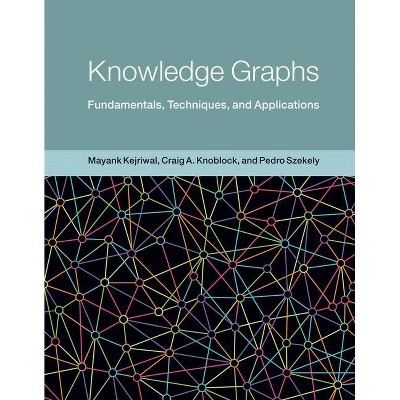  Knowledge Graphs - (Adaptive Computation and Machine Learning) by  Mayank Kejriwal & Craig A Knoblock & Pedro Szekely (Hardcover) 