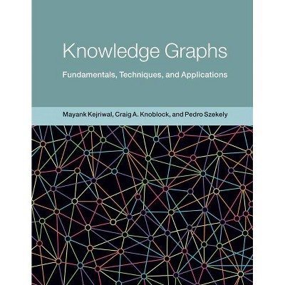  Knowledge Graphs - (Adaptive Computation and Machine Learning) by  Mayank Kejriwal & Craig A Knoblock & Pedro Szekely (Hardcover) 