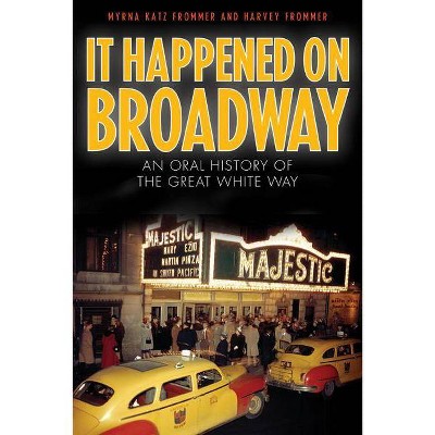 It Happened on Broadway - by  Myrna Katz Frommer & Harvey Frommer (Paperback)