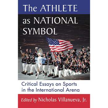 The Athlete as National Symbol - by  Nicholas Villanueva (Paperback)