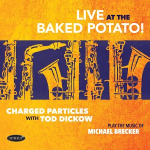 Charged Particles with Tod Dickow - Play The Music Of Michael Brecker - Live At The Baked Potato (CD) - 1 of 1